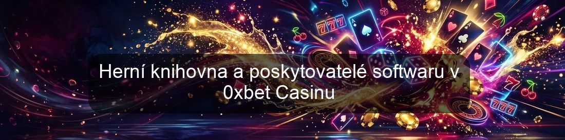 Herní knihovna a poskytovatelé softwaru v 0xbet Casinu