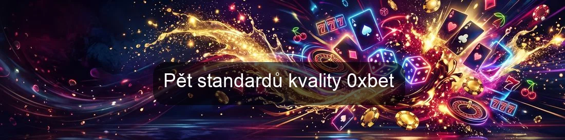 Pět standardů kvality 0xbet
